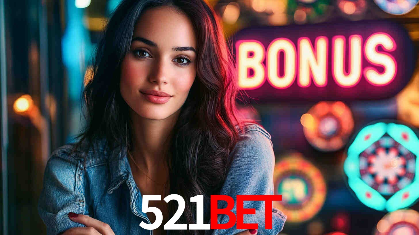 521BET - Cassino Online Confiável! - 521BET.com